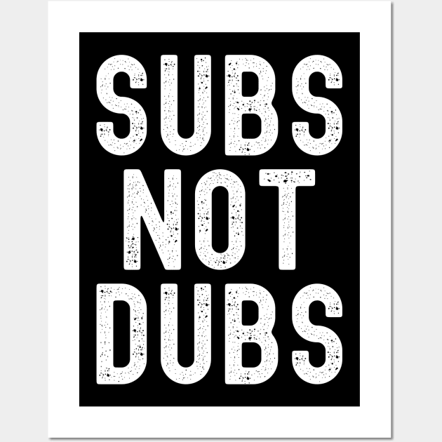 Funny Anime merch - Subs Not Dubs Wall Art by Murray's Apparel